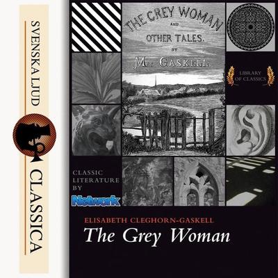 The Grey Woman (Unabriged) - Elizabeth Gaskell, Audio, 9789176391488