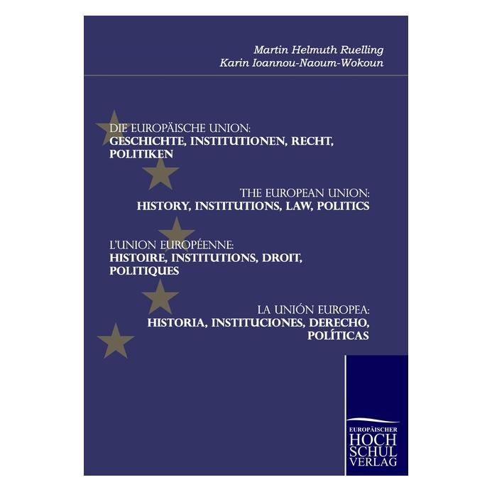 Europäischer Hochschulverlag Die Europäische Union: Geschichte, Institutionen, Recht, Politiken (Deutsch, Softcover, Karin Ioannou-Naoum-Wokoun, Martin H. Ruelling) (8979873)
