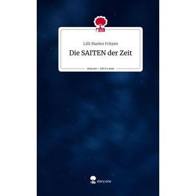 Die SAITEN der Zeit. Life is a Story - story.one, Gebundene Ausgabe von Lilli Marlen Fritzen, Storylution, 978-3-7115-6027-8