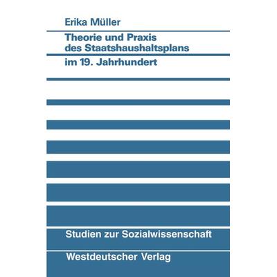 Theorie und Praxis des Staatshaushaltsplans im 19. Jahrhundert, Taschenbuch von Erika Müller, VS Verlag für Sozialwissenschaften, 978-3-531-12099-7