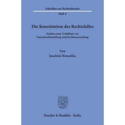 Die Konstitution des Rechtsfalles., Taschenbuch von Joachim Hruschka, Duncker & Humblot, 978-3-428-00661-8