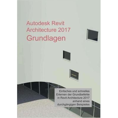 Autodesk Revit Architecture 2017 Grundlagen, Taschenbuch von Markus Hiermer, Tredition, 978-3-7345-4743-0