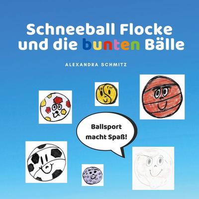 Schneeball Flocke und die bunten Bälle, Taschenbuch von Alexandra Schmitz, BoD – Books on Demand, 978-3-7519-7966-5