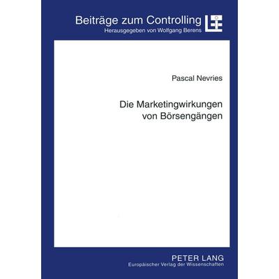 Die Marketingwirkungen von Börsengängen, Taschenbuch von Pascal Nevries, Peter Lang GmbH, Internationaler Verlag der Wissenschaften, 978-3-631-55622-1
