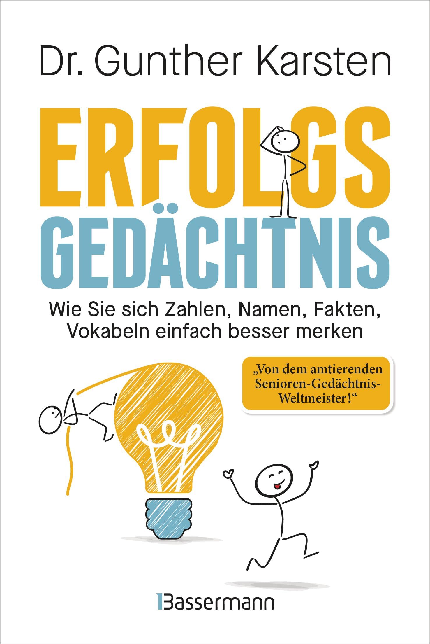 Karsten, Dr. Gunther - Erfolgs-Gedächtnis. Wie Sie sich Zahlen, Namen, Fakten, Vokabeln einfach besser merken: Memotechniken vom 4-fachen Gedächtnisweltmeister. Steigerung der Gedächtnisleistung garantiert - Preis vom 30.09.2026 22:30:23 h