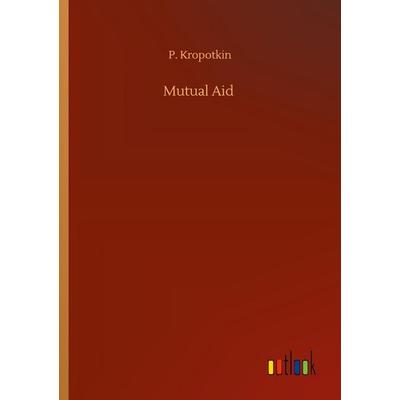 Mutual Aid, Taschenbuch von P. Kropotkin, Outlook, 978-3-7523-0071-0