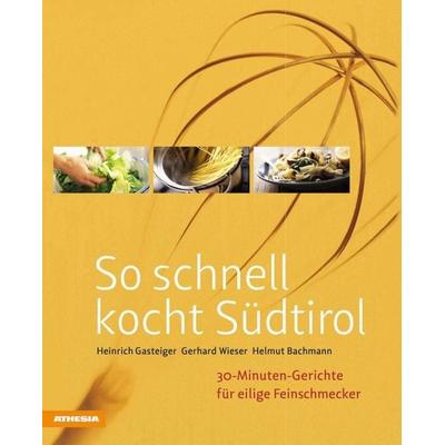 So schnell kocht Südtirol, Gebundene Ausgabe von Heinrich Gasteiger,Gerhard Wieser,Helmut Bachmann, Athesia-Tappeiner Verlag, 978-88--6839036-5