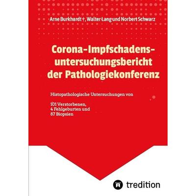 Corona-Impfschadensuntersuchungsbericht der Pathologiekonferenz, Gebundene Ausgabe von Arne Burkhardt,Walter Lang,Norbert Schwarz, Tredition,