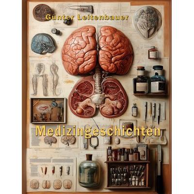 Medizingeschichte(n), Taschenbuch von Günter Leitenbauer, BoD – Books on Demand, 978-3-695-17116-3
