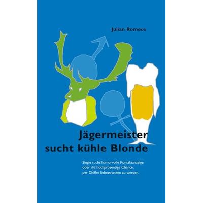 Jägermeister sucht kühle Blonde, Taschenbuch von Julian Romeos, BoD – Books on Demand, 978-3-8330-1126-9