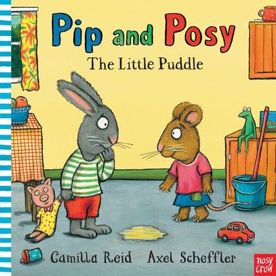 Pip and Posy: The Little Puddle, Gebundene Ausgabe von Camilla Reid, Nosy Crow, 978-0-85763-239-5