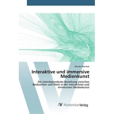 Interaktive und immersive Medienkunst, Taschenbuch von Monika Rienössl, AV Akademikerverlag, 978-3-639-84290-6