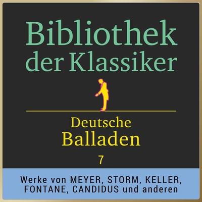 Bibliothek der Klassiker: Deutsche Balladen 7 - Conrad Ferdinand Meyer,Theodor Storm,Wolfgang Müller,Karl August Candidus,Gottfried Keller, Audio,