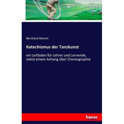 Katechismus der Tanzkunst, Taschenbuch von Bernhard Klemm, Hansebooks, 978-3-7411-3917-8