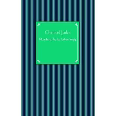 Manchmal ist das Leben lustig, Taschenbuch von Christel Joike, BoD – Books on Demand, 978-3-8391-6322-1