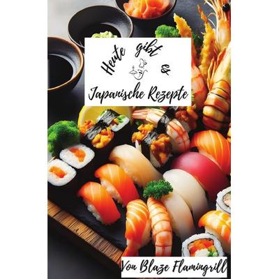 Heute gibt es / Heute gibt es - Japanische Rezepte, Taschenbuch von Blaze Flamingrill, Epubli, 978-3-7584-7458-3