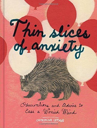 Catherine Lepage - Thin Slices of Anxiety: Observations and Advice to Ease a Worried Mind - Preis vom 09.10.2026 07:28:09 h