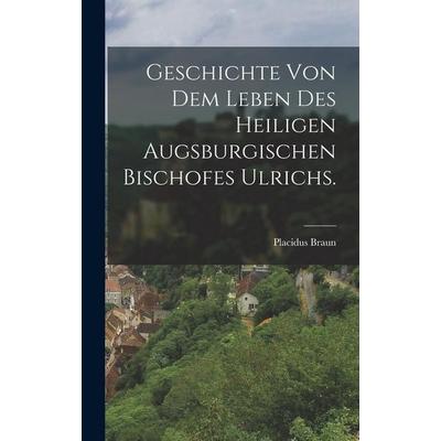 Geschichte von dem Leben des heiligen augsburgischen Bischofes Ulrichs., Gebundene Ausgabe von Placidus Braun, British Library, Historical Print
