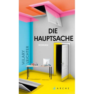 Die Hauptsache, Gebundene Ausgabe von Hilary Leichter, Arche Verlag