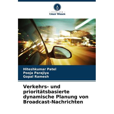 Verkehrs- und prioritätsbasierte dynamische Planung von Broadcast-Nachrichten, Taschenbuch von Hiteshkumar Patel,Pooja Parajiya,Gopal Ramesh, Verlag