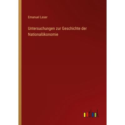 Untersuchungen zur Geschichte der Nationalökonomie, Taschenbuch von Emanuel Leser, Outlook, 978-3-368-42188-5