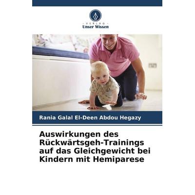 Auswirkungen des Rückwärtsgeh-Trainings auf das Gleichgewicht bei Kindern mit Hemiparese, Taschenbuch von Rania Galal El-Deen Abdou Hegazy, Verlag