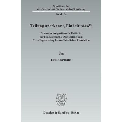 Teilung anerkannt, Einheit passé?, Taschenbuch von Lutz Haarmann, Duncker & Humblot, 978-3-428-14140-1