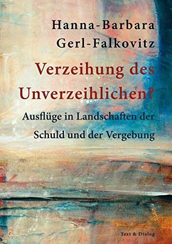 Hanna-Barbara Gerl-Falkovitz - Verzeihung des Unverzeihlichen?: Ausflüge in Landschaften der Schuld und der Vergebung - Preis vom 17.10.2026 19:25:27 h