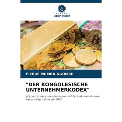 'der Kongolesische Unternehmerkodex'; Taschenbuch von Pierre Mumba-Ngombe, Verlag Unser Wissen, 978-620-9-87255-6