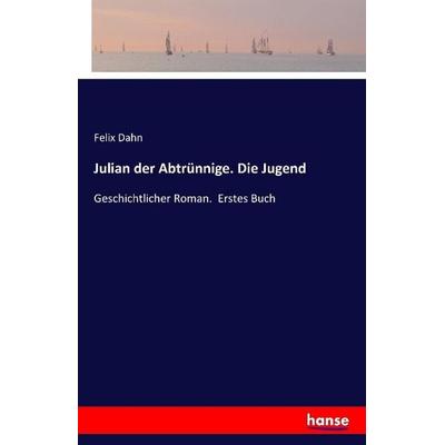 Julian der Abtrünnige. Die Jugend, Taschenbuch von Felix Dahn, Hansebooks, 978-3-7411-0887-7