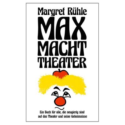 Max macht Theater, Taschenbuch von Rühle Margret,Vietor-Engländer Deborah, BoD – Books on Demand, 978-3-7534-7796-1