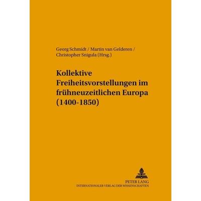 Kollektive Freiheitsvorstellungen im frühneuzeitlichen Europa (1400-1850), Gebundene Ausgabe von , Peter Lang GmbH, Internationaler Verlag der