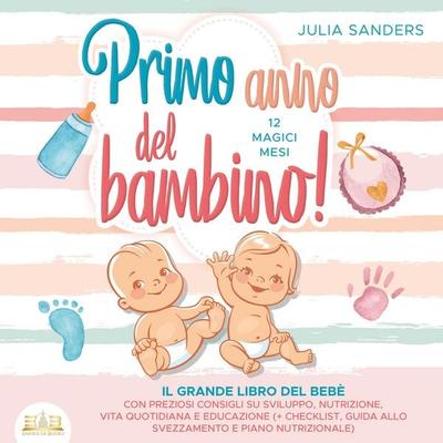 Primo anno del bambino! 12 magici mesi: Il grande libro del bebè con preziosi consigli su sviluppo, nutrizione, vita quotidiana e educazione (+