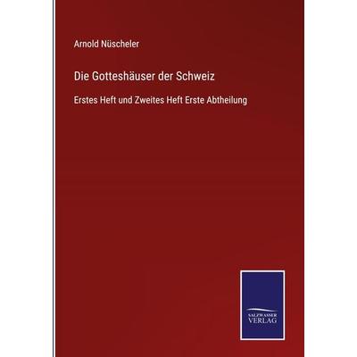 Die Gotteshäuser der Schweiz, Gebundene Ausgabe von Arnold Nüscheler, BoD - Books on Demand, 978-3-7525-9745-5
