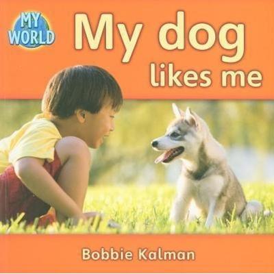 My Dog Likes Me, Taschenbuch von Bobbie Kalman, Crabtree, 978-0-7787-9524-7