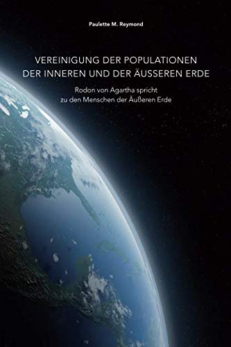 Reymond, Paulette Marie - Vereinigung der Populationen der Inneren und der Äußeren Erde: Rodon von Agartha spricht zu den Menschen der Äußeren Erde - Preis vom 30.09.2026 09:01:18 h