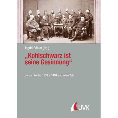 „Kohlschwarz ist seine Gesinnung“, Gebundene Ausgabe von , Uvk, 978-3-7398-3187-9
