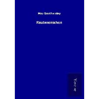 Raubmenschen, Taschenbuch von Max Dauthendey, BoD - Books on Demand