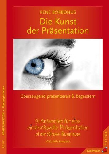 René Borbonus - Die Kunst der Präsentation: Überzeugend präsentieren und begeistern. 91 Antworten für eine eindrucksvolle Präsentation ohne Show-Business - Preis vom 09.10.2026 07:28:09 h