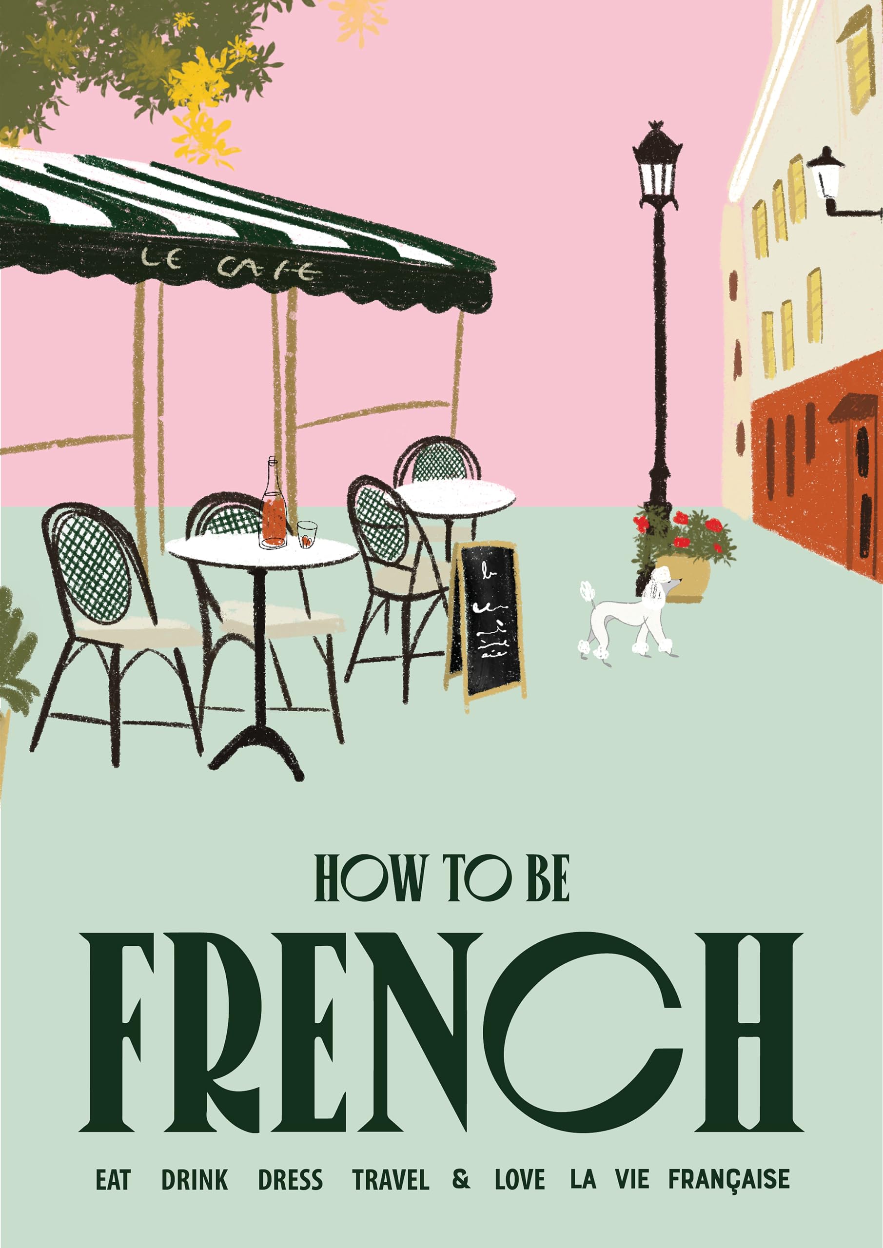 Janine Marsh - How to be French : Eat, drink, dress, travel and love la vie française - Preis vom 04.10.2026 03:51:26 h
