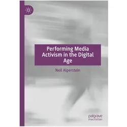 Performing Media Activism in the Digital Age, Fachbücher von Neil Alperstein