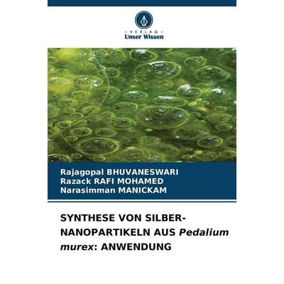 Synthese von Silber-Nanopartikeln Aus Pedalium Murex: Anwendung, Taschenbuch von Rajagopal Bhuvaneswari,Razack Rafi Mohamed,Narasimman Manickam,