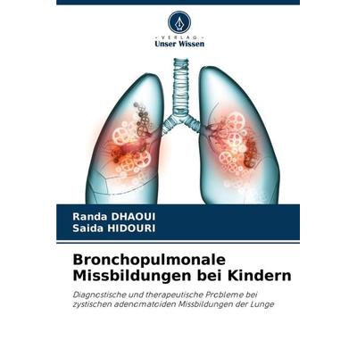 Bronchopulmonale Missbildungen bei Kindern, Taschenbuch von Randa Dhaoui,Saida Hidouri, Verlag Unser Wissen, 978-620-3-69501-4