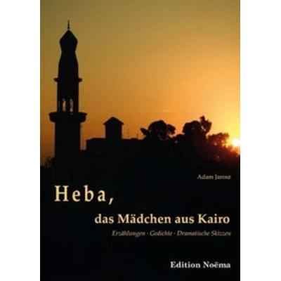 Heba, das Mädchen aus Kairo, Taschenbuch von Jarosz Adam, Ibidem, 978-3-8382-0316-4
