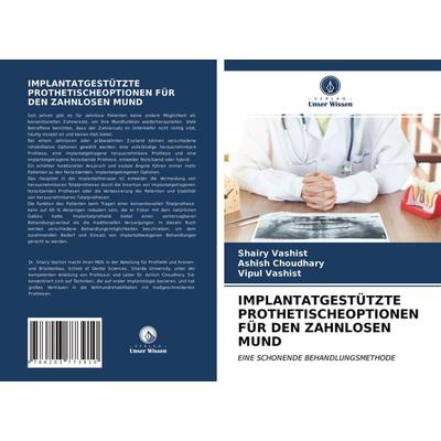 Implantatgestützte Prothetischeoptionen für den Zahnlosen Mund, Taschenbuch von Shairy Vashist,Ashish Choudhary,Vipul Vashist, Verlag Unser Wissen,