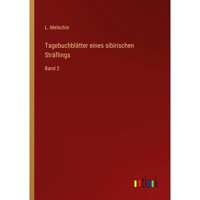 Tagebuchblätter eines sibirischen Sträflings, Taschenbuch von L. Melschin, Outlook, 978-3-368-44048-0