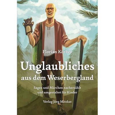 Unglaubliches aus dem Weserbergland, Taschenbuch von Florian Körber, Mitzkat, Jörg, 978-3-95954-134-3