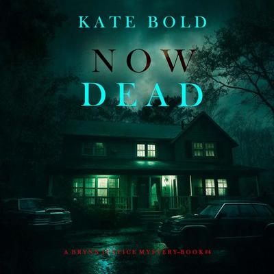 Now Dead (A Brynn Justice FBI Suspense Thriller—Book Four) - Kate Bold, Audio, 9798341594722