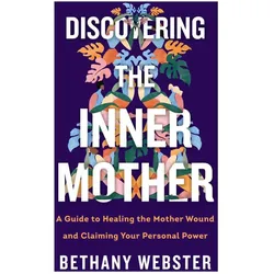 Discovering the Inner Mother, Ratgeber von Bethany Webster