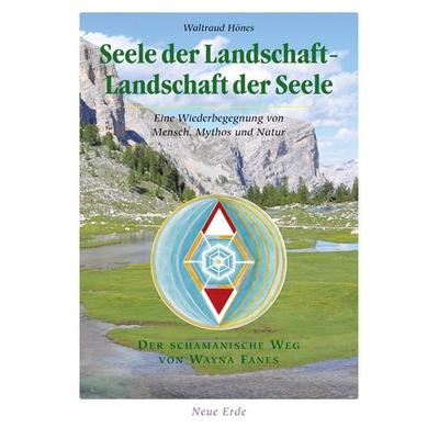 Seele der Landschaft – Landschaft der Seele, Gebundene Ausgabe von Waltraud Hönes, Neue Erde, 978-3-89060-625-5